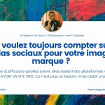 Vous voulez toujours compter sur les médias sociaux pour votre image de marque ?