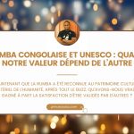 Rumba congolaise et UNESCO quand notre valeur dépend de l’autre