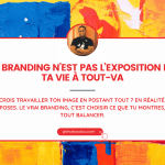 Le branding n’est pas l’exposition de ta vie à tout-va